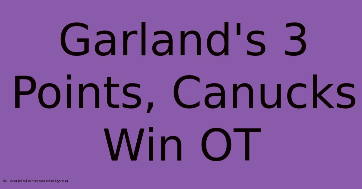 Garland's 3 Points, Canucks Win OT