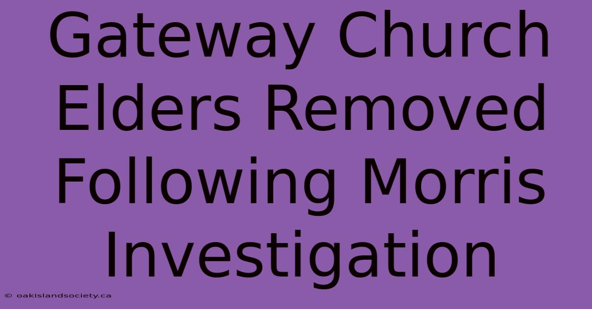 Gateway Church Elders Removed Following Morris Investigation