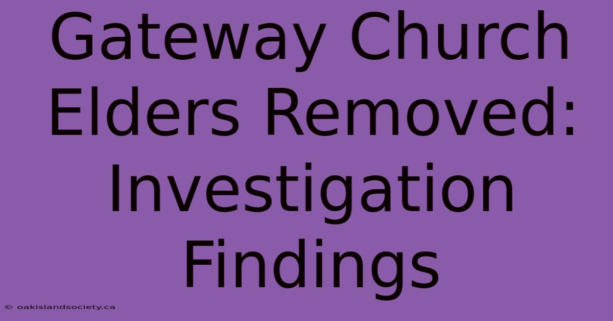 Gateway Church Elders Removed: Investigation Findings 