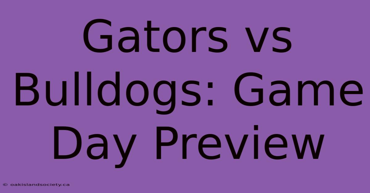 Gators Vs Bulldogs: Game Day Preview