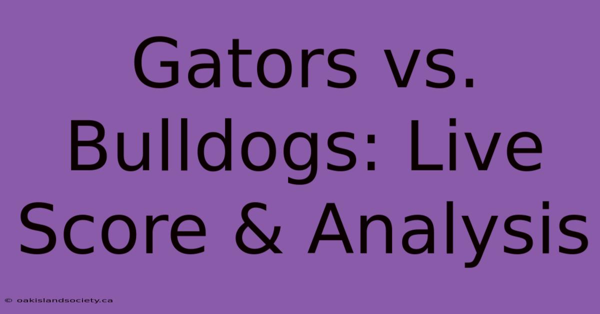 Gators Vs. Bulldogs: Live Score & Analysis