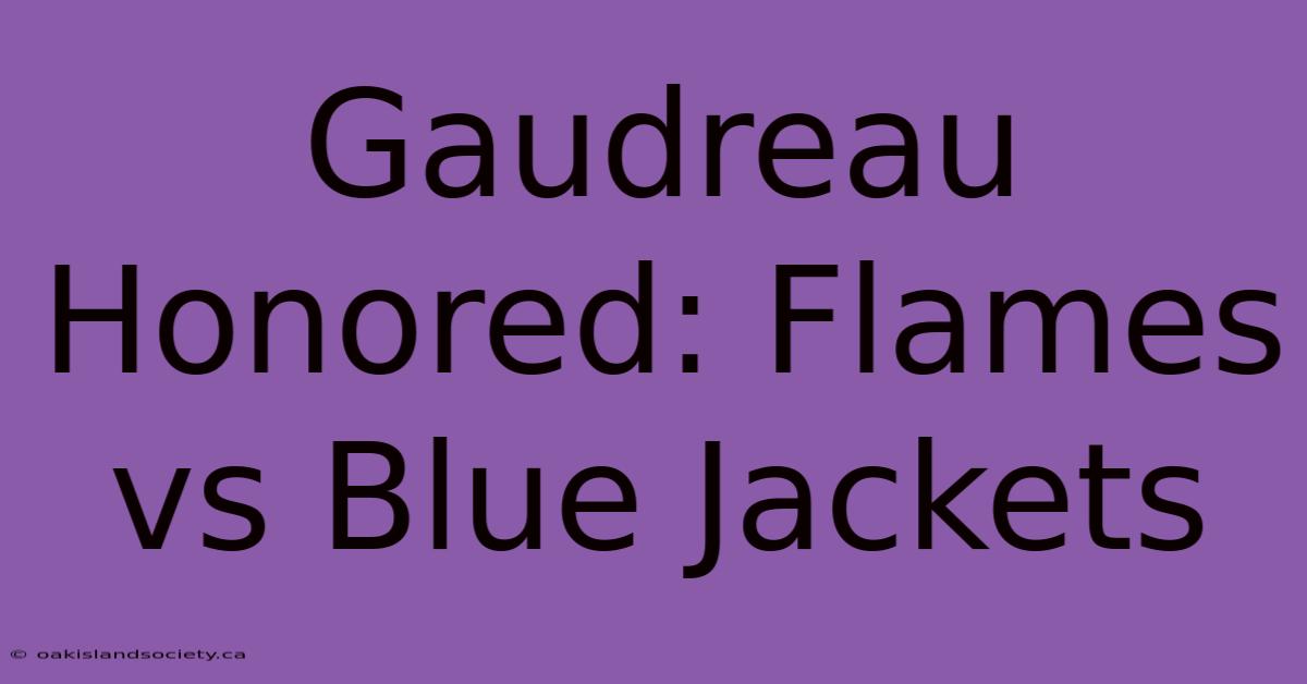 Gaudreau Honored: Flames Vs Blue Jackets