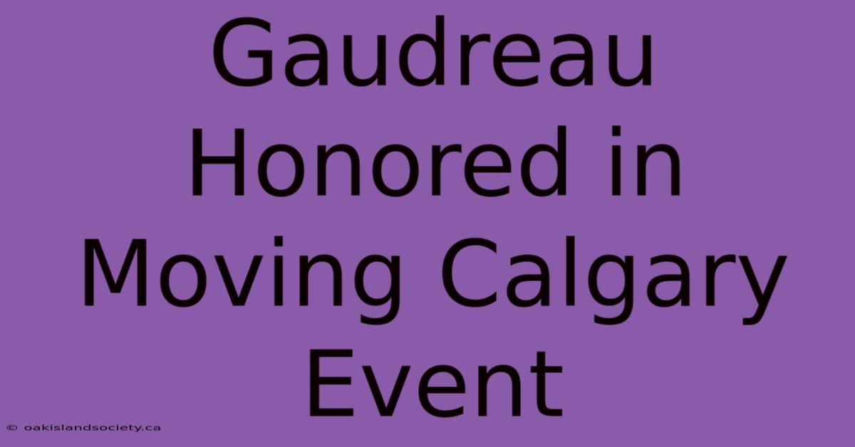 Gaudreau Honored In Moving Calgary Event