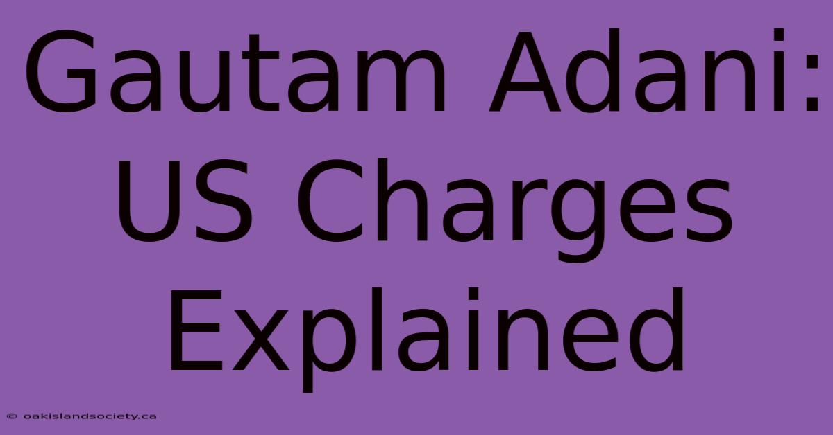 Gautam Adani: US Charges Explained