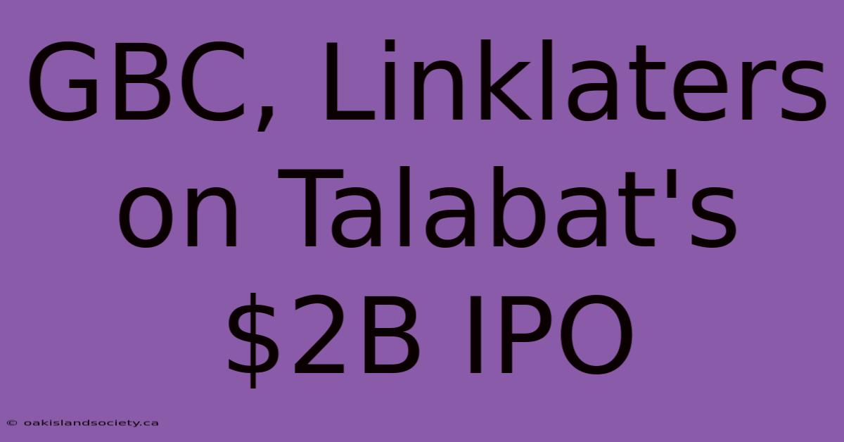 GBC, Linklaters On Talabat's $2B IPO