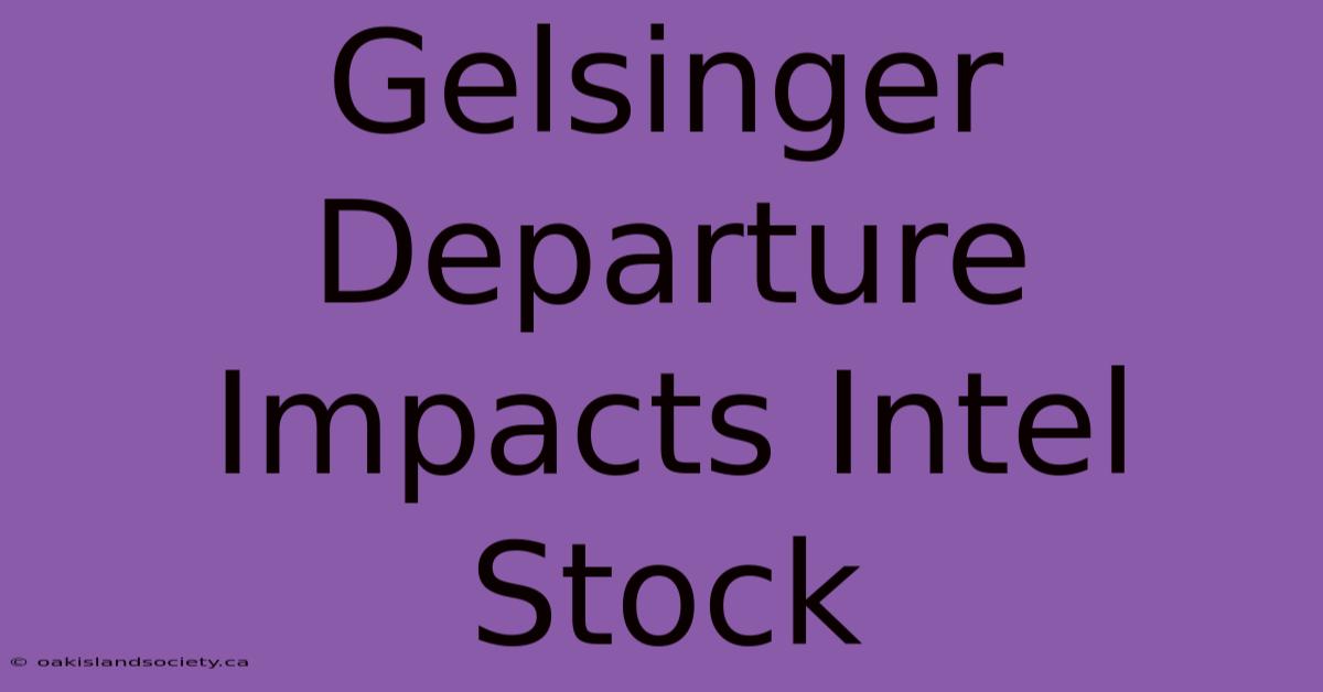 Gelsinger Departure Impacts Intel Stock