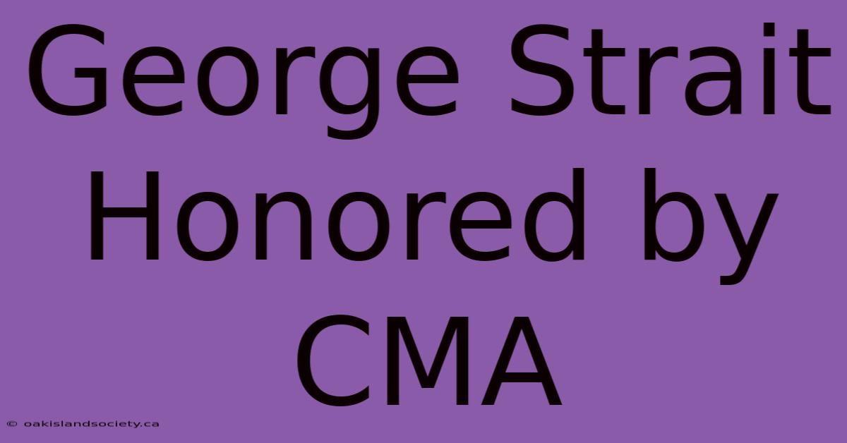 George Strait Honored By CMA