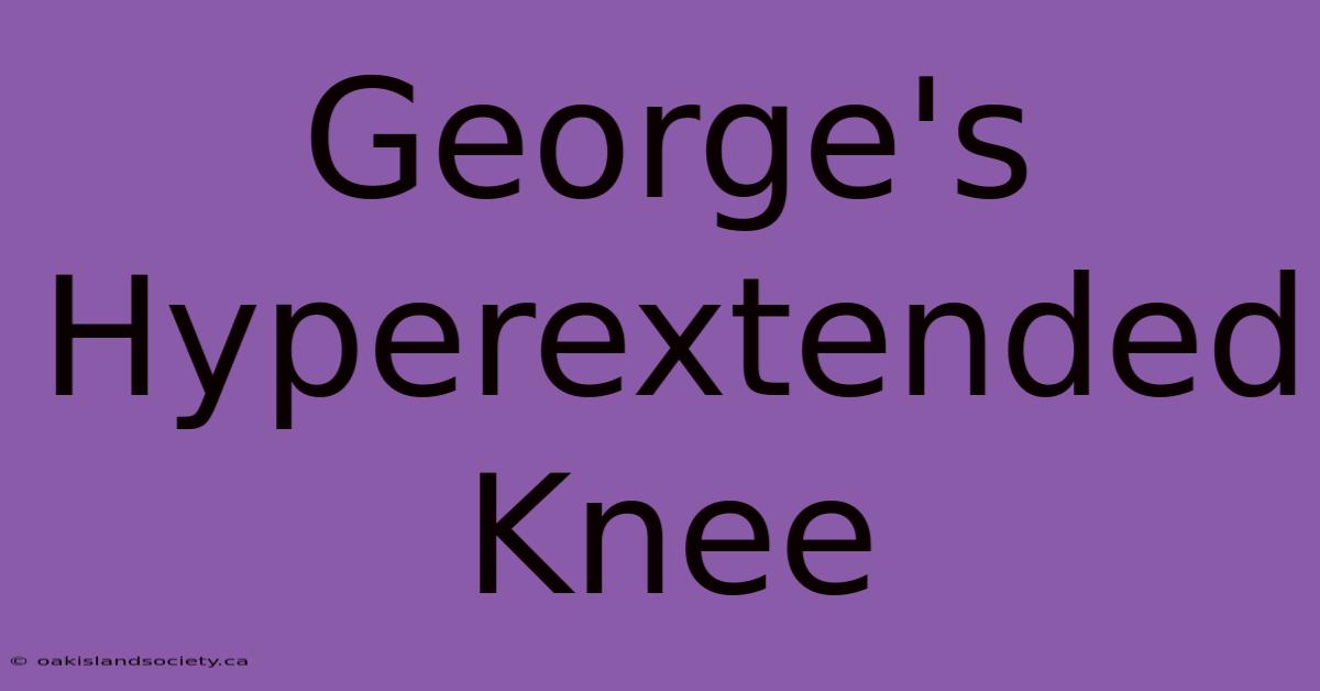 George's Hyperextended Knee