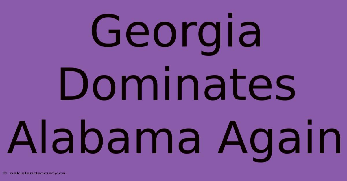 Georgia Dominates Alabama Again