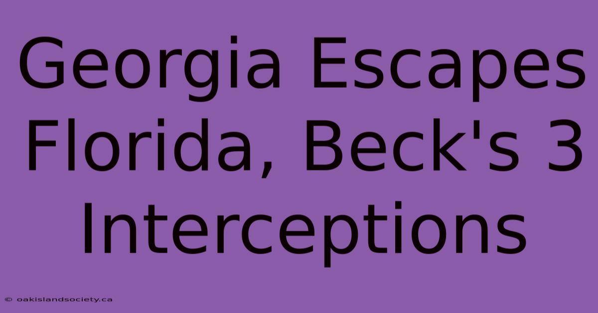 Georgia Escapes Florida, Beck's 3 Interceptions 