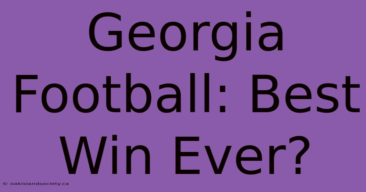 Georgia Football: Best Win Ever?