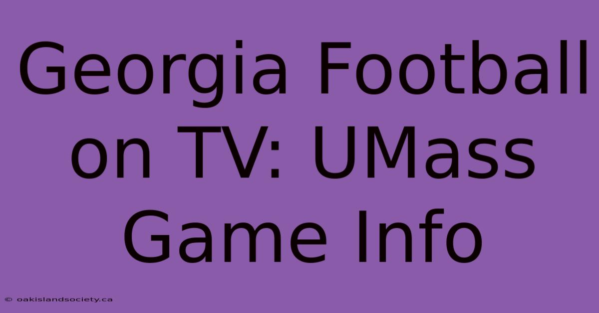 Georgia Football On TV: UMass Game Info