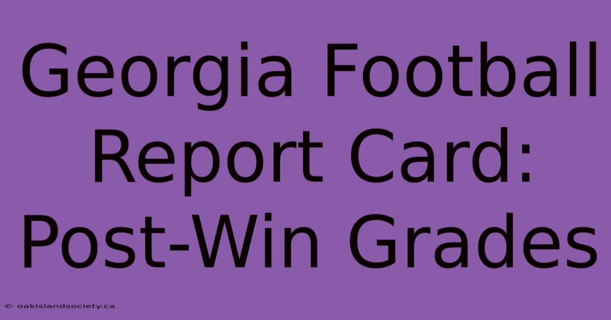 Georgia Football Report Card: Post-Win Grades