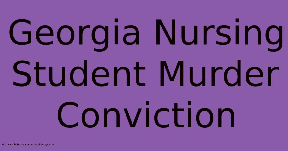 Georgia Nursing Student Murder Conviction