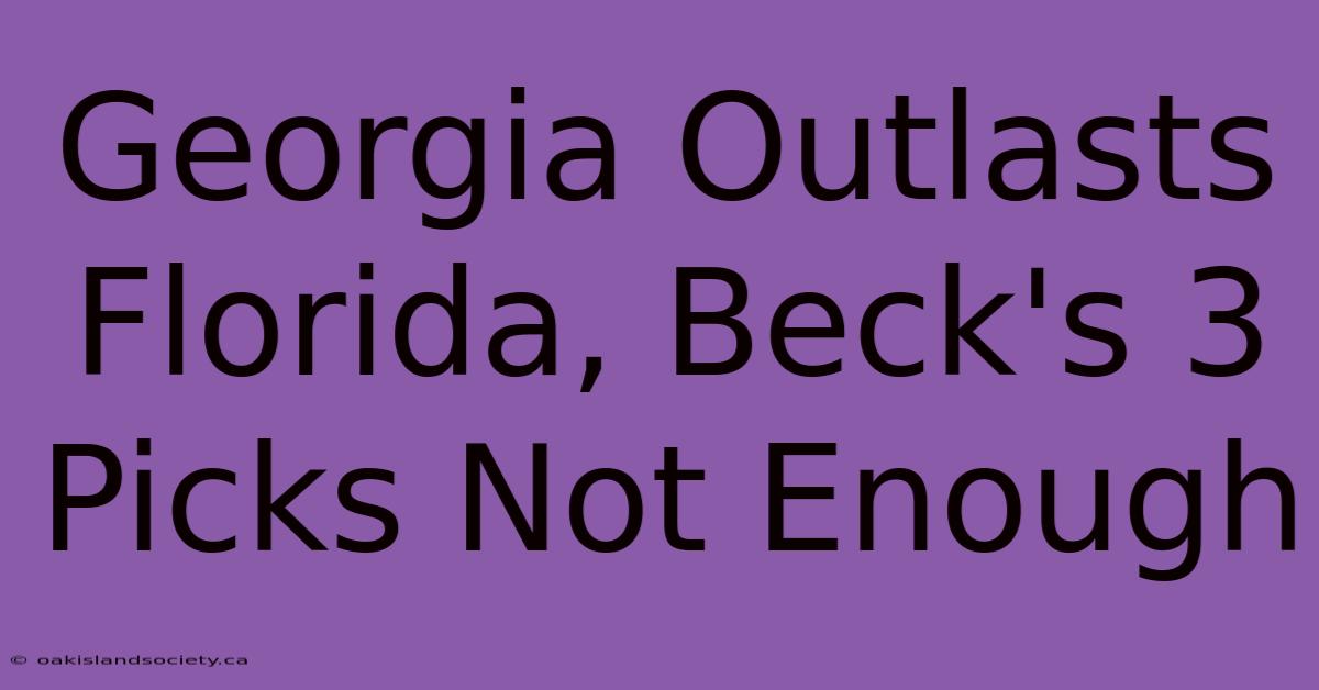 Georgia Outlasts Florida, Beck's 3 Picks Not Enough