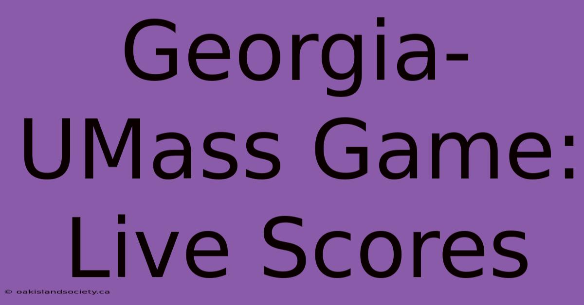 Georgia-UMass Game: Live Scores