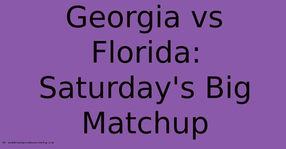 Georgia Vs Florida: Saturday's Big Matchup