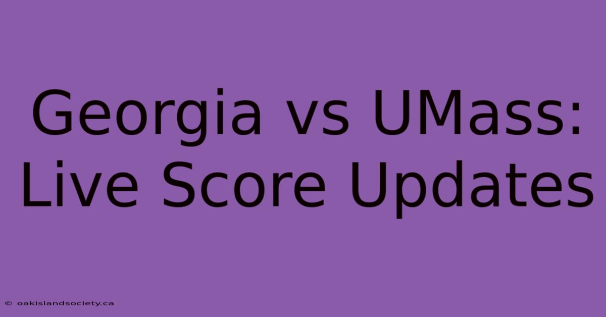 Georgia Vs UMass: Live Score Updates