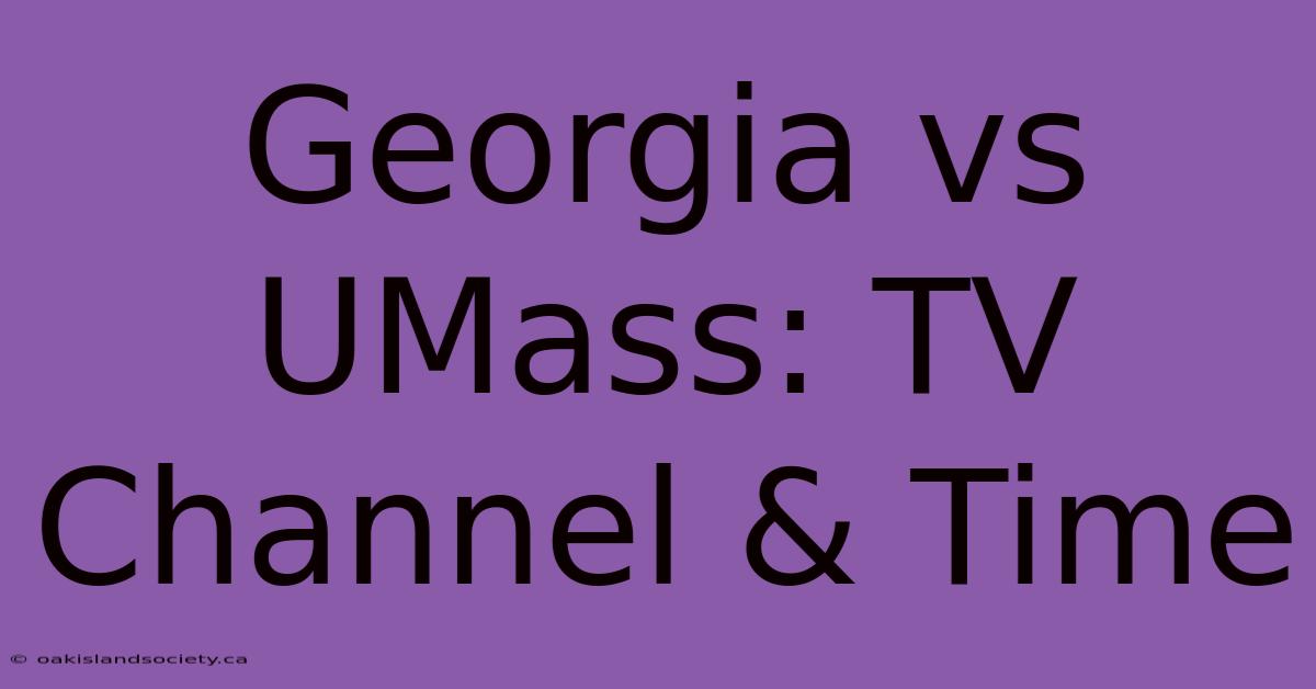 Georgia Vs UMass: TV Channel & Time