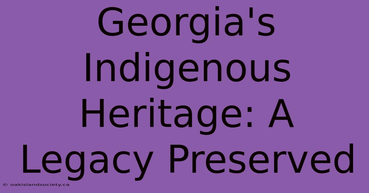 Georgia's Indigenous Heritage: A Legacy Preserved