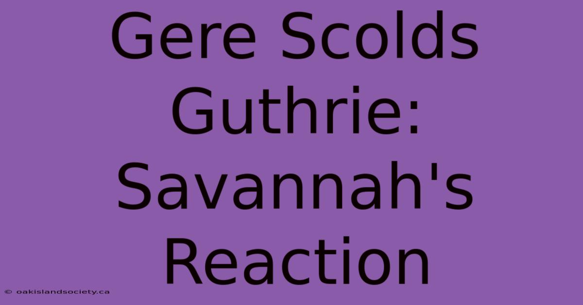 Gere Scolds Guthrie: Savannah's Reaction