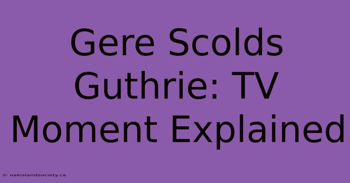 Gere Scolds Guthrie: TV Moment Explained