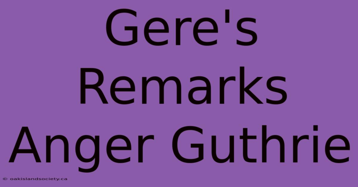 Gere's Remarks Anger Guthrie