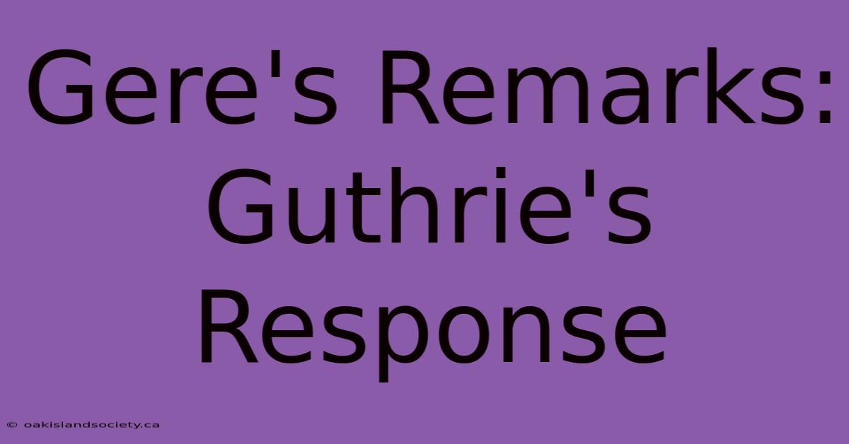 Gere's Remarks: Guthrie's Response