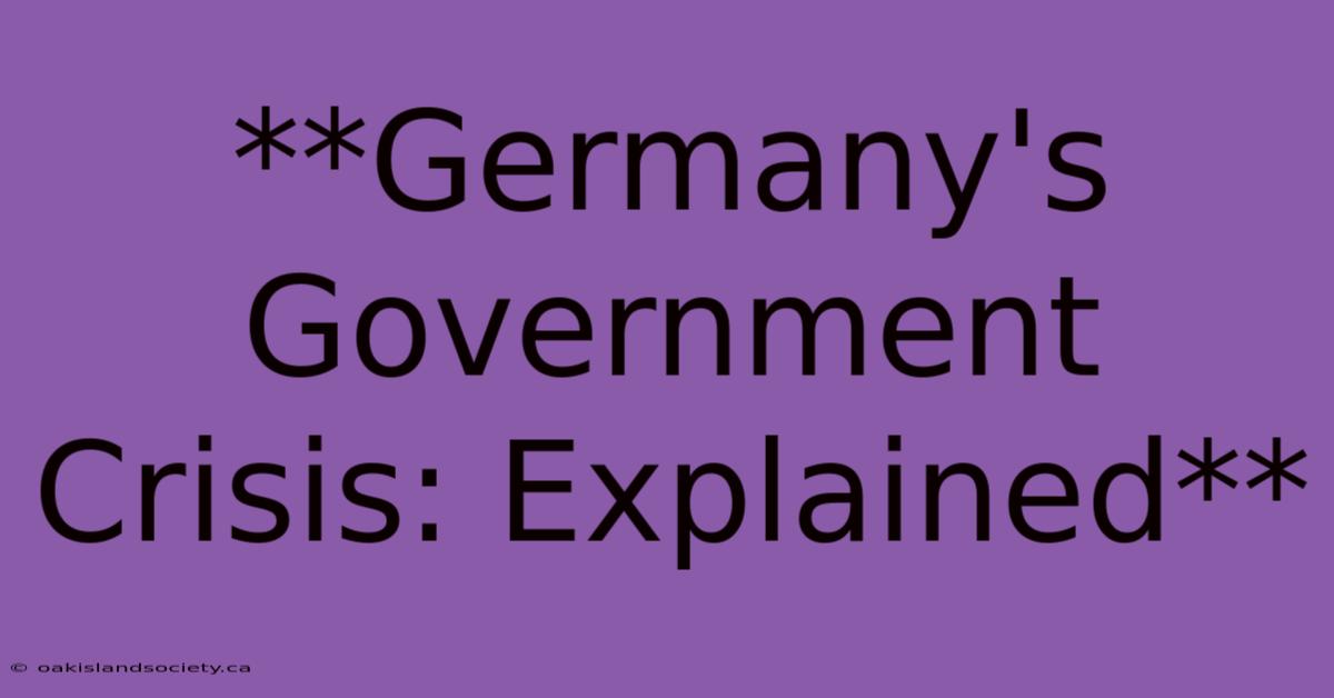 **Germany's Government Crisis: Explained** 