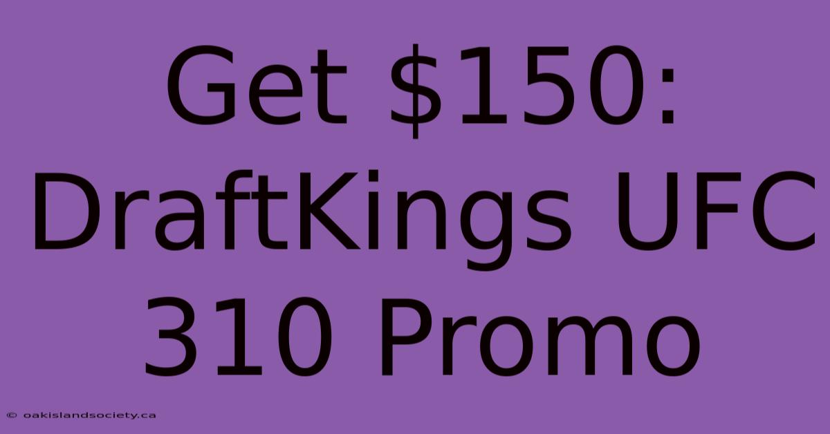 Get $150: DraftKings UFC 310 Promo