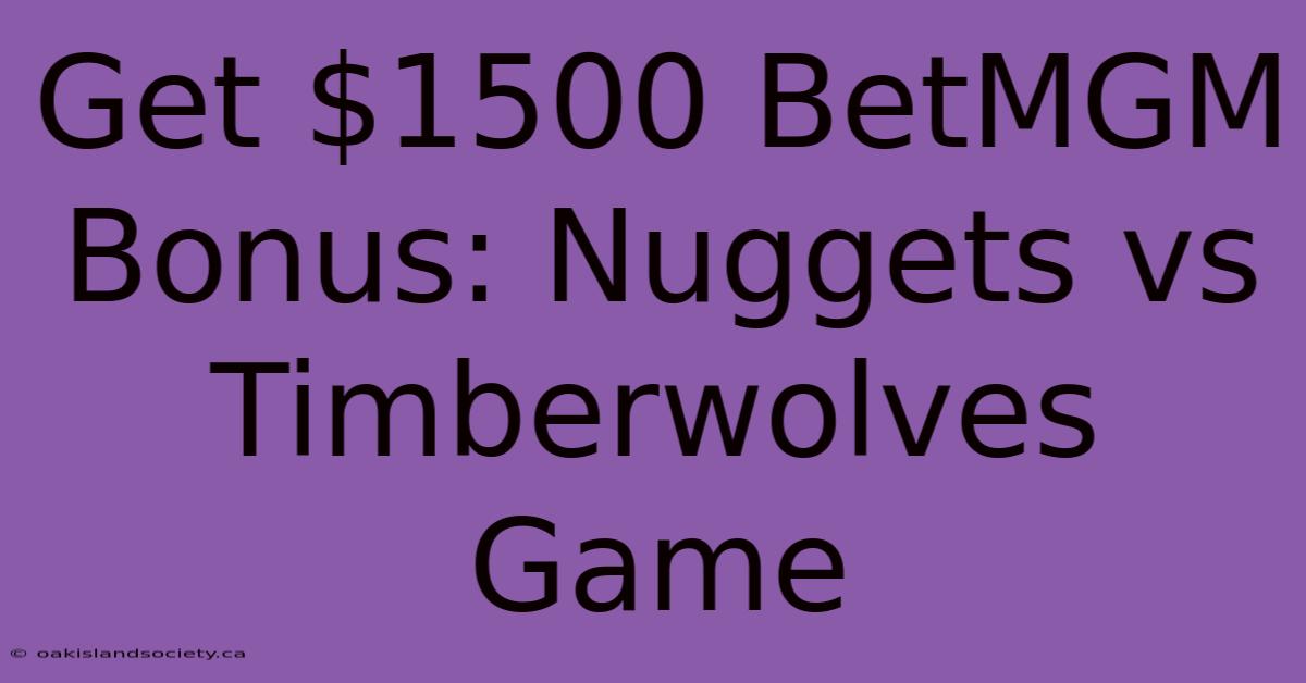 Get $1500 BetMGM Bonus: Nuggets Vs Timberwolves Game 