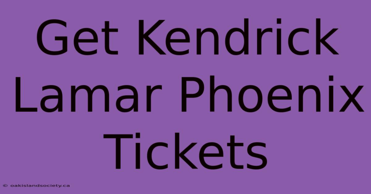 Get Kendrick Lamar Phoenix Tickets