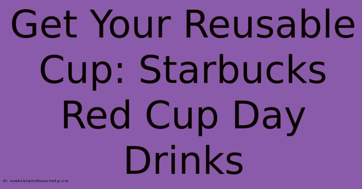 Get Your Reusable Cup: Starbucks Red Cup Day Drinks