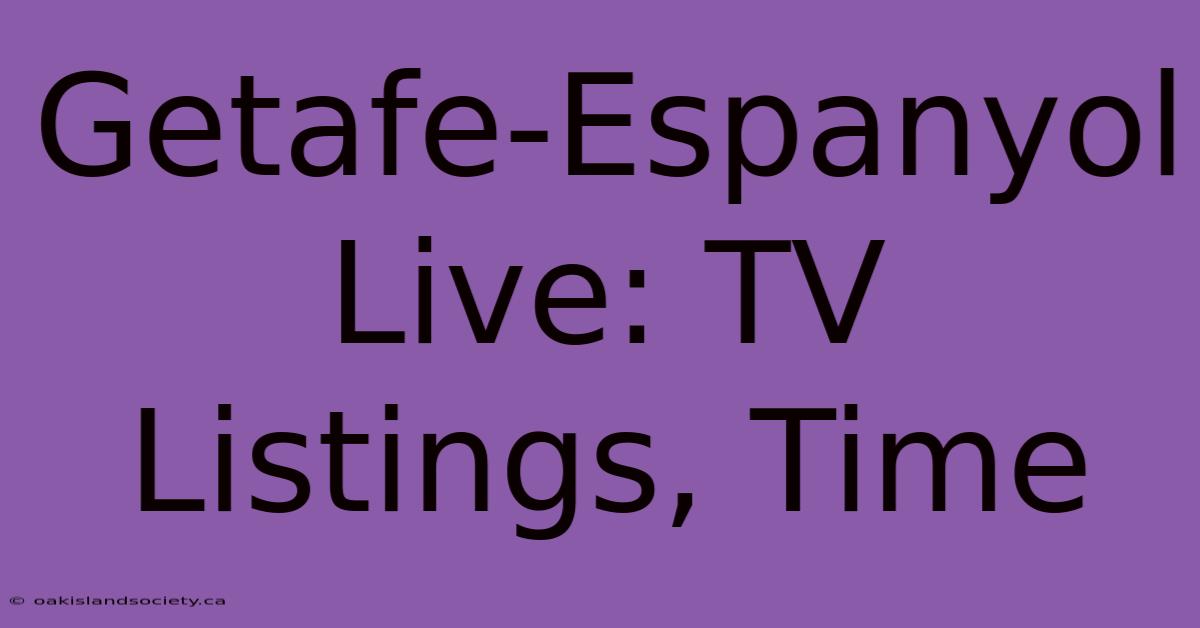 Getafe-Espanyol Live: TV Listings, Time