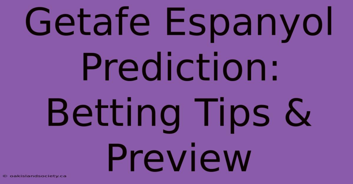 Getafe Espanyol Prediction: Betting Tips & Preview