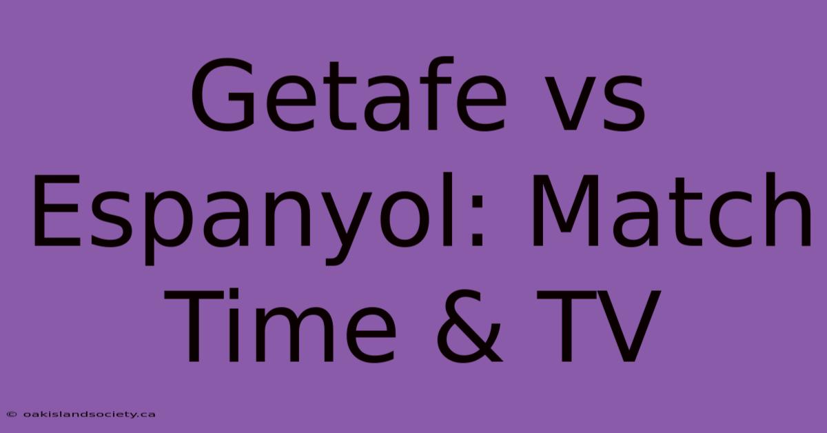 Getafe Vs Espanyol: Match Time & TV