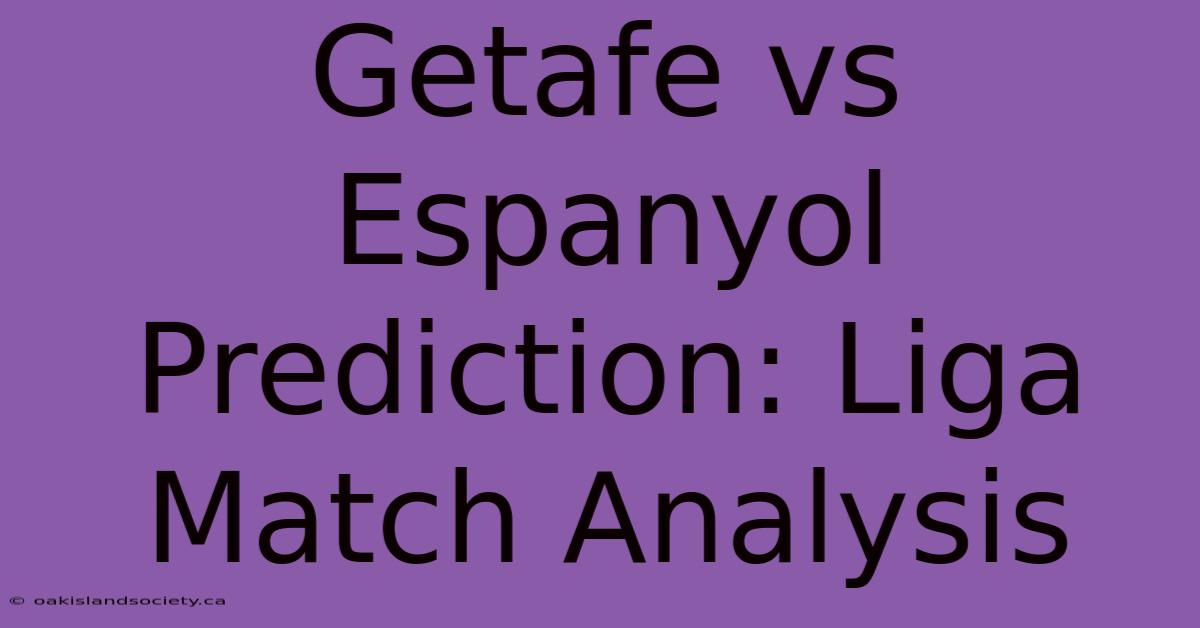 Getafe Vs Espanyol Prediction: Liga Match Analysis