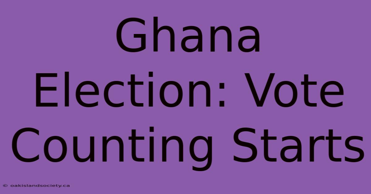 Ghana Election: Vote Counting Starts