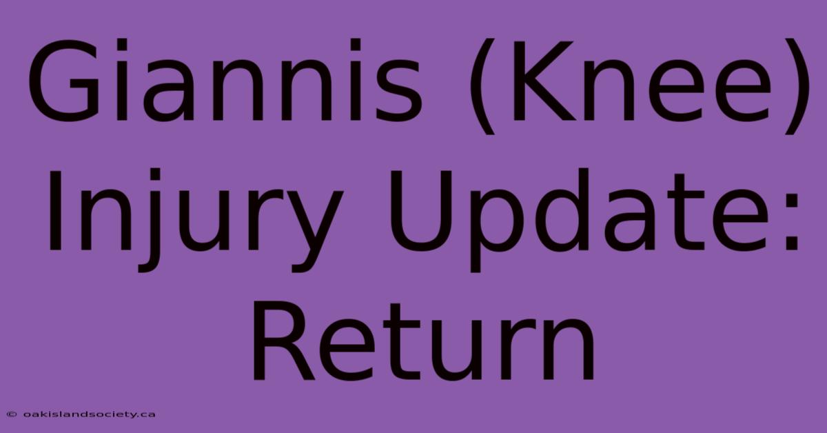 Giannis (Knee) Injury Update: Return