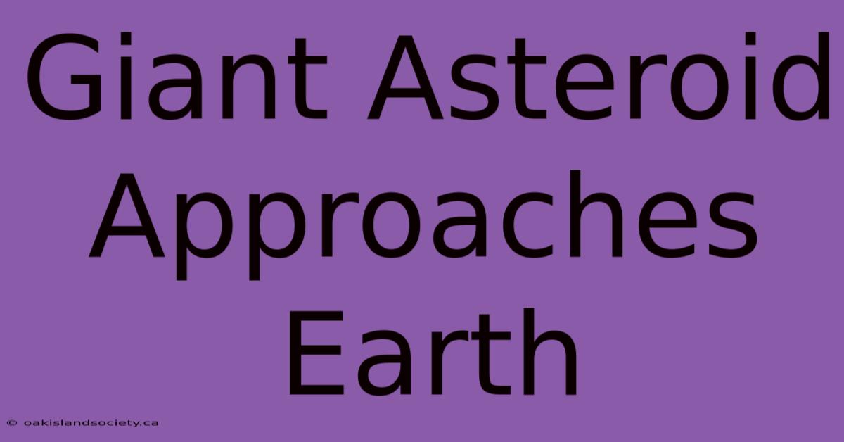 Giant Asteroid Approaches Earth