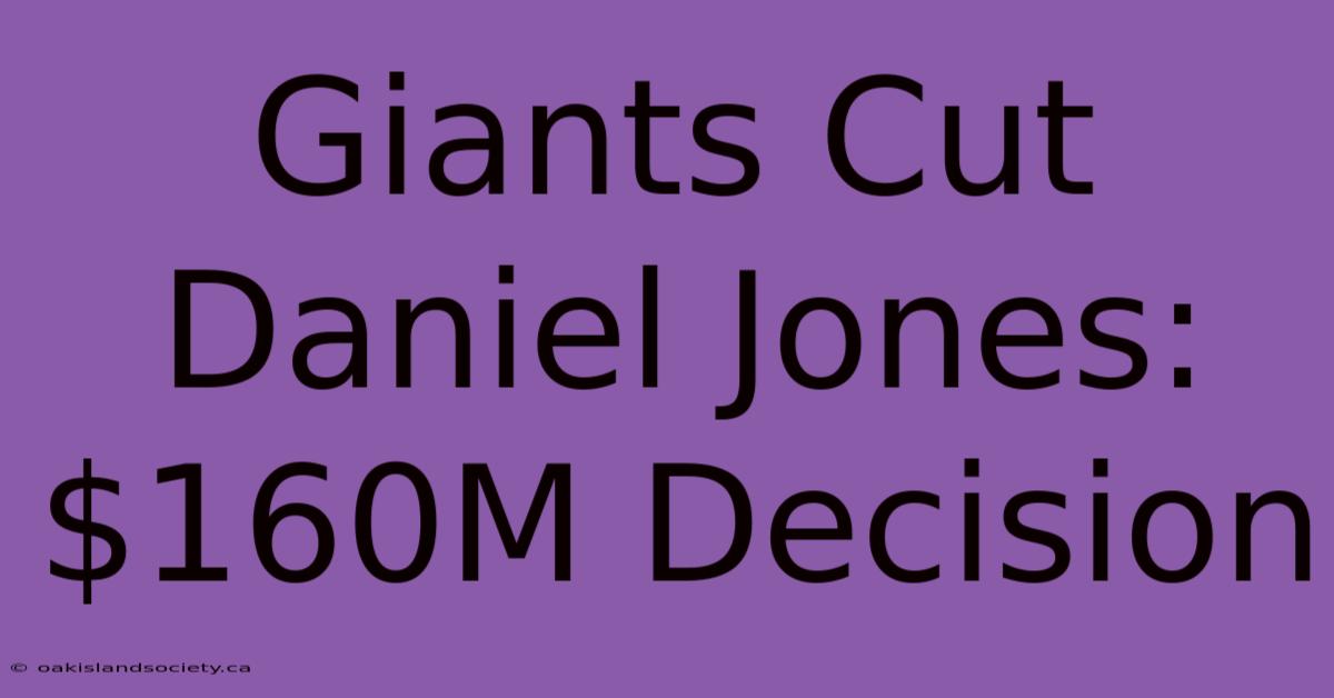 Giants Cut Daniel Jones: $160M Decision