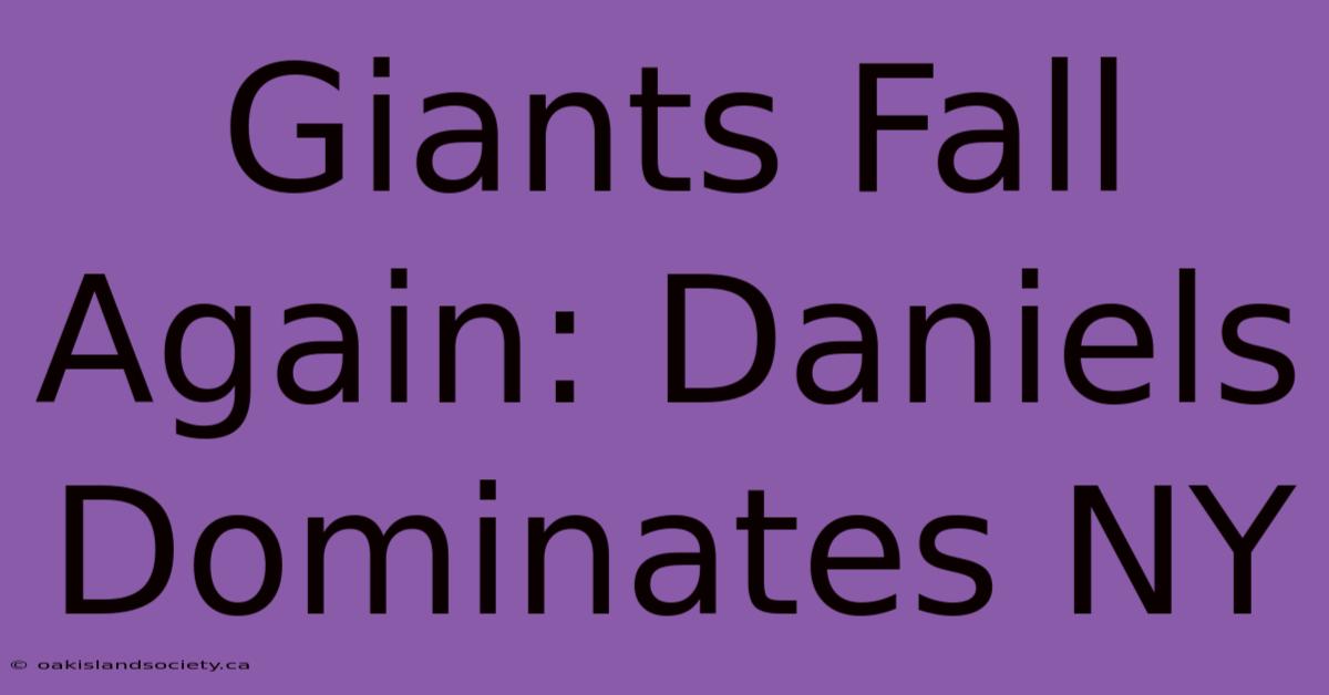 Giants Fall Again: Daniels Dominates NY