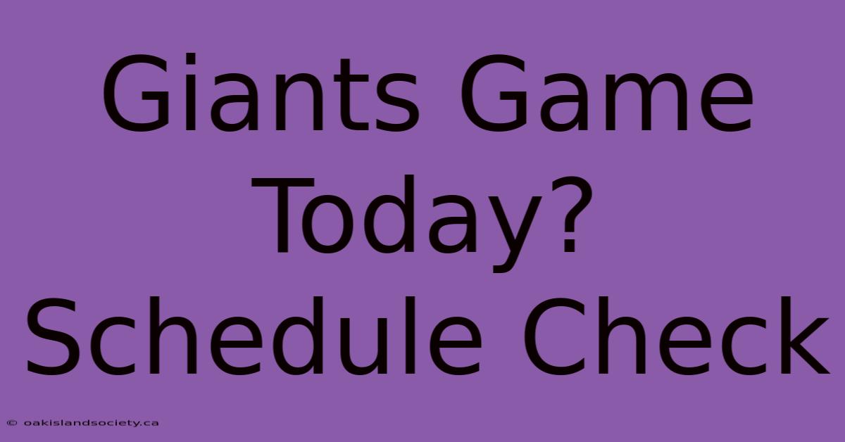 Giants Game Today? Schedule Check