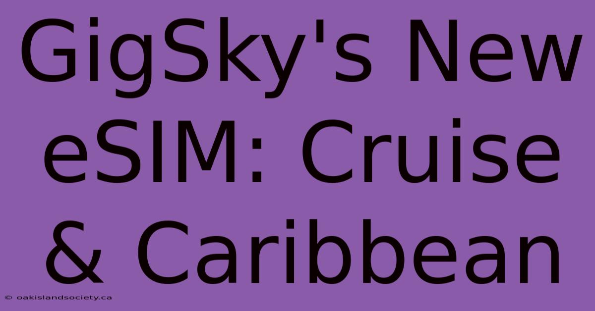 GigSky's New ESIM: Cruise & Caribbean