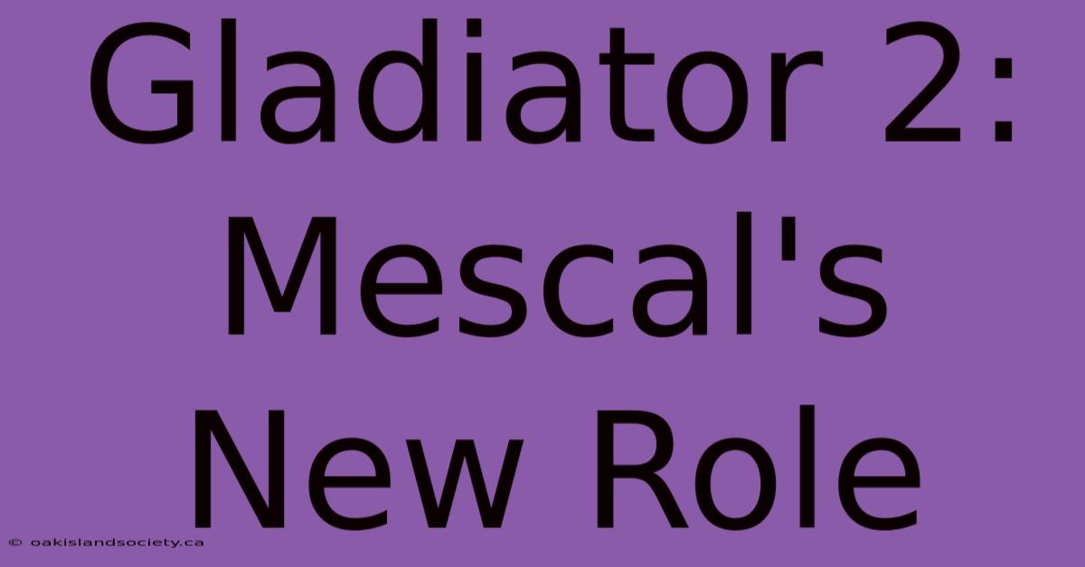 Gladiator 2: Mescal's New Role