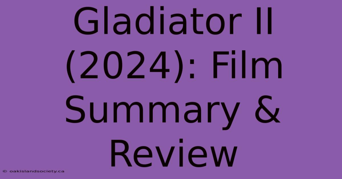 Gladiator II (2024): Film Summary & Review