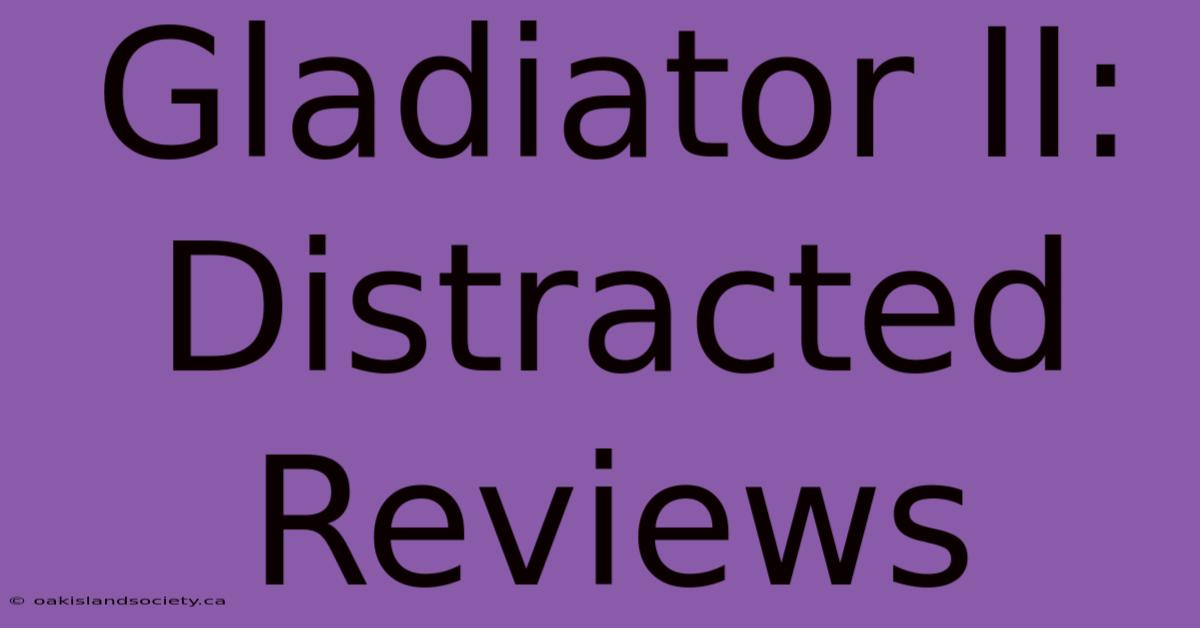 Gladiator II: Distracted Reviews