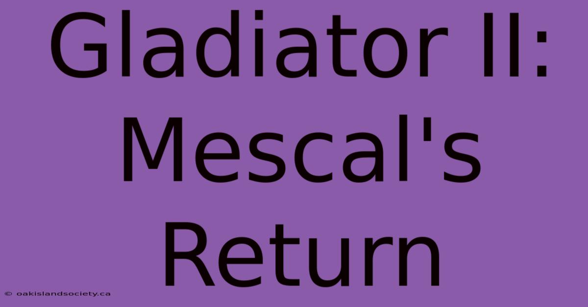 Gladiator II: Mescal's Return