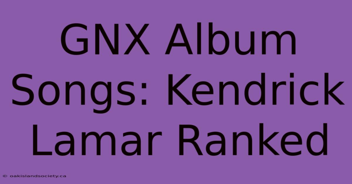 GNX Album Songs: Kendrick Lamar Ranked