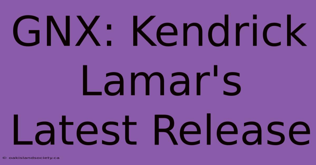 GNX: Kendrick Lamar's Latest Release